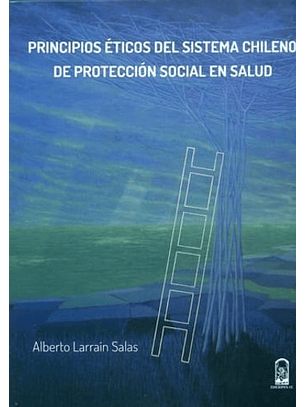 Principios Eticos Del Sistema Chileno De Proteccion Social En Salud  	
