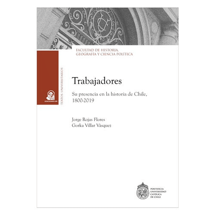 Trabajadores. Su Presencia En La Historia De Chile, 1800-2019   1