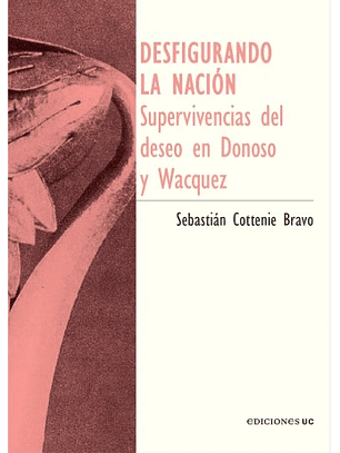 Desfigurando La Nacion - Supervivencias Del Deseo En Donoso Y Wacquez