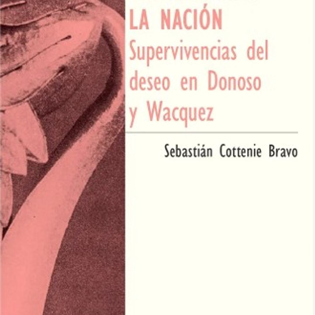 Desfigurando La Nacion - Supervivencias Del Deseo En Donoso Y Wacquez 1
