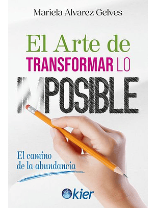 El Arte De Transformar Lo Imposible