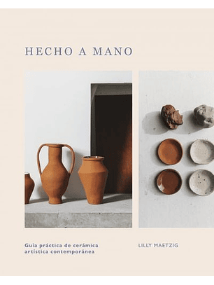 Hecho A Mano: Guia Practica De Ceramica Artistica Contemporanea  