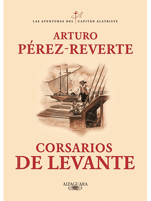 Corsarios De Levante (Las Aventuras Del Capitan Alatriste 6)