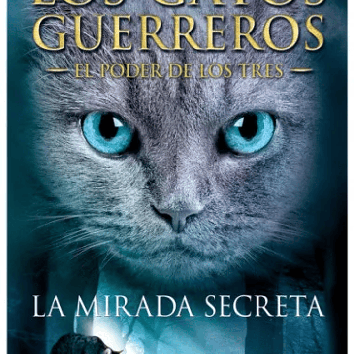 Los Gatos Guerreros - La Mirada Secreta (El Poder De Los Tres 1) 1