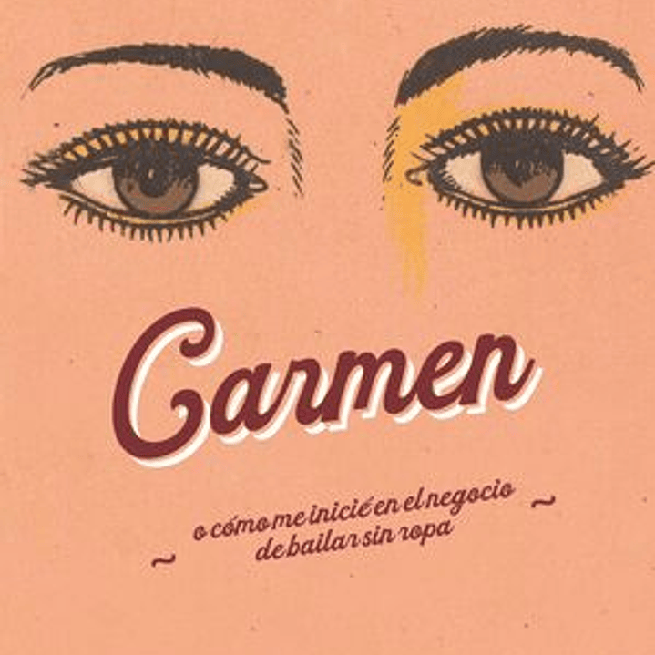 Carmen. O Cómo Me Inicié En El Negocio De Bailar Sin Ropa 1