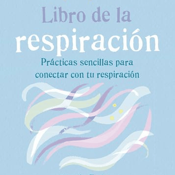 El Pequeño Libro De La Respiración. Prácticas Sencillas Para Conectar Con Tu Respiración 1