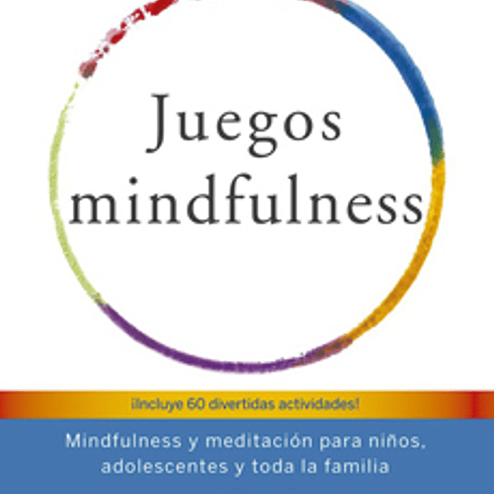 Juegos Mindfulness: Mindfulness Y Meditacion Para Niños, Adolescentes Y Toda La Familia 1