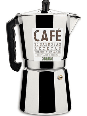 Cafe: 30 Sabrosas Recetas Dulces Y Saladas