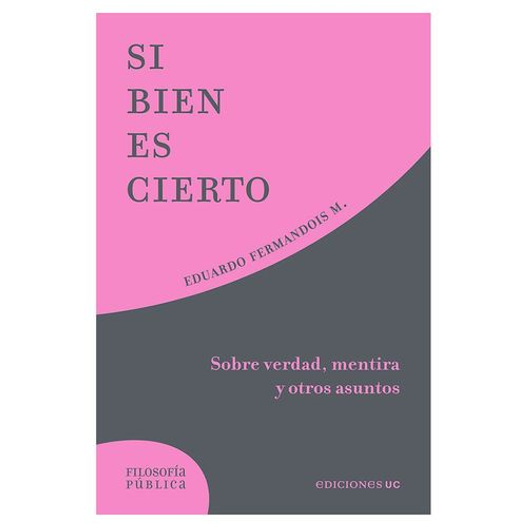Si Bien Es Cierto. Sobre Verdad, Mentira Y Otros Asuntos   1