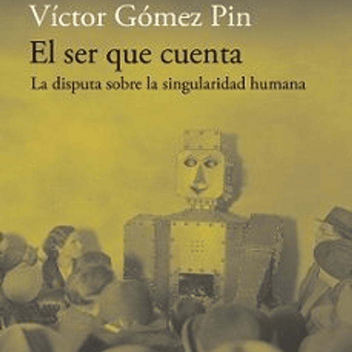El Ser Que Cuenta. La Disputa Sobre La Singularidad Humana 1