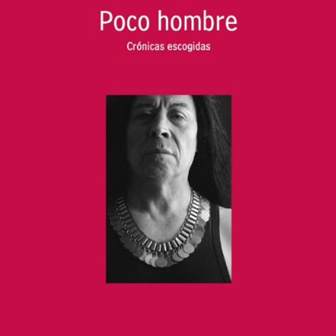 Poco Hombre. Cronicas Escogidas 1