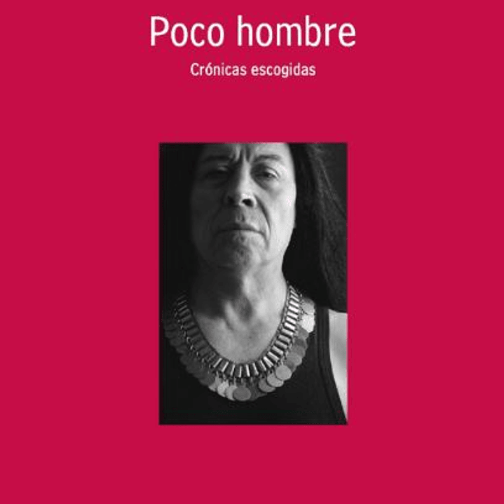 Poco Hombre. Cronicas Escogidas 1
