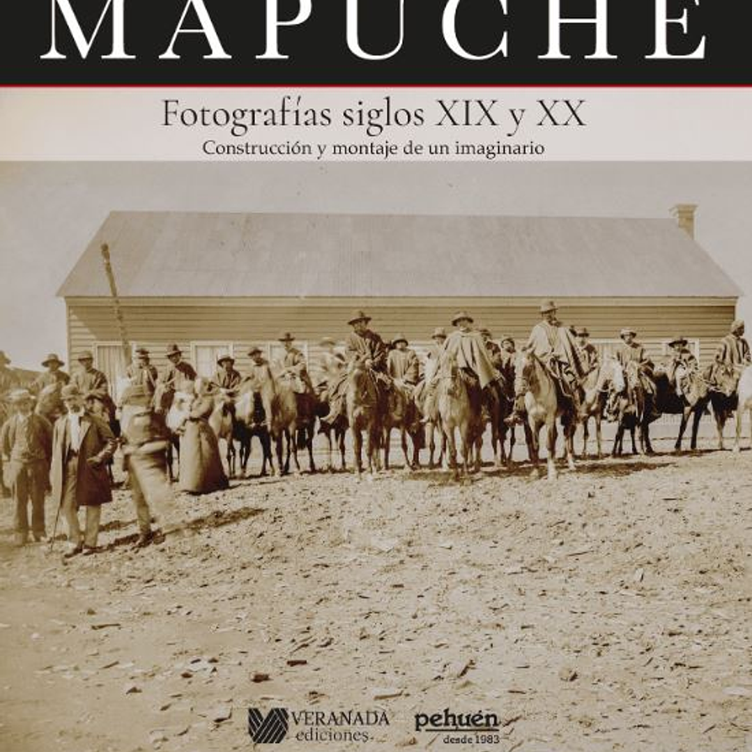Mapuche. Fotografias Siglos Xix Y Xx 1