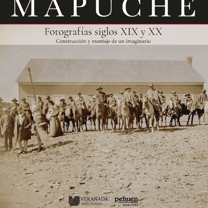 Mapuche. Fotografias Siglos Xix Y Xx 1