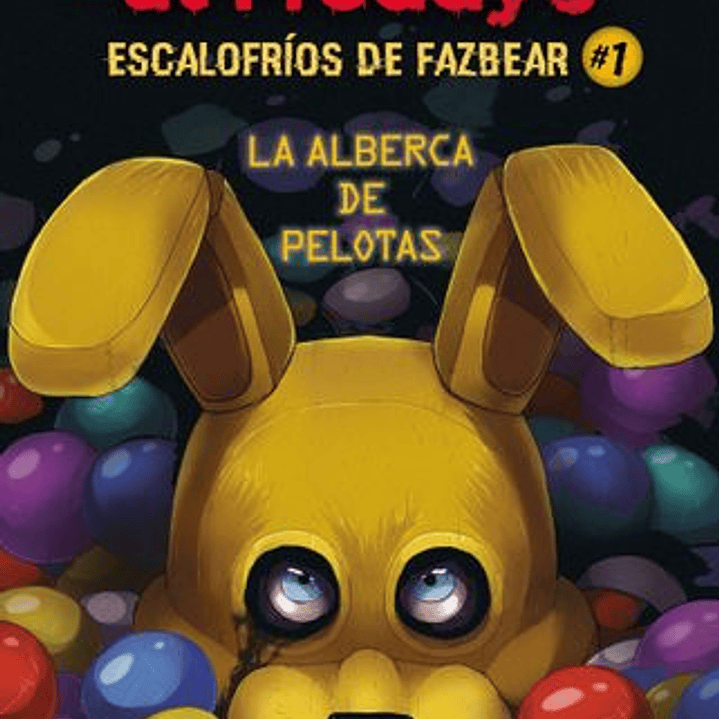 Five Nights At Freddys - (Escalofrios De Fazbear 1) El Parque De Bolas 1