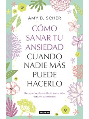 Como Sanar Tu Ansiedad Cuando Nadie Mas Puede Hacerlo