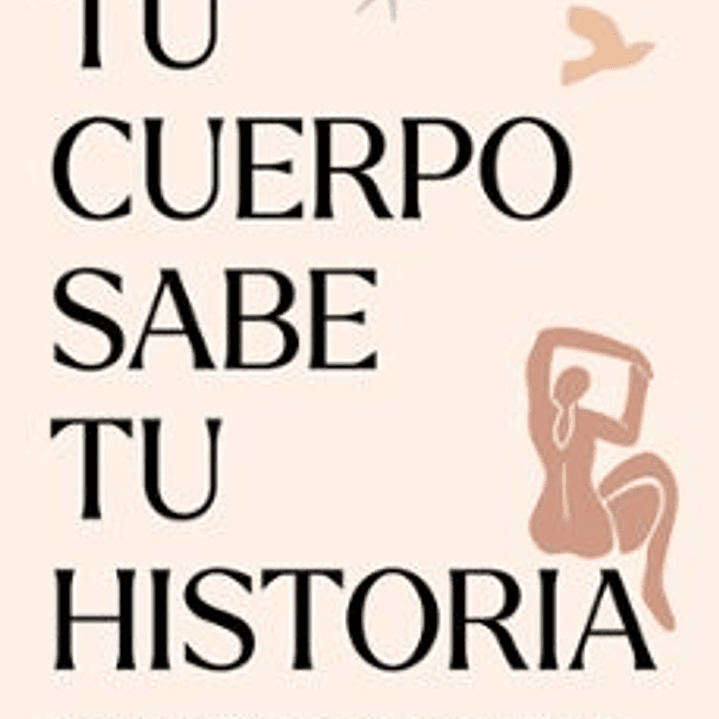 Tu Cuerpo Sabe Tu Historia 1