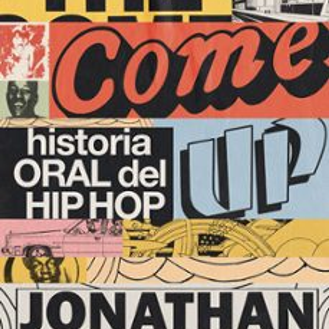 The Come Up. Historia Oral Del Hip Hop 1