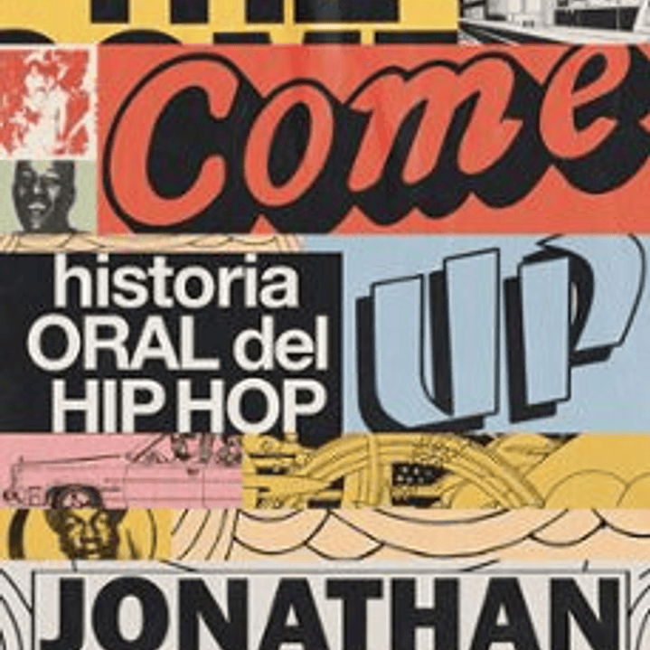 The Come Up. Historia Oral Del Hip Hop 1