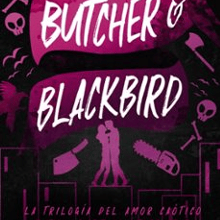 Butcher & Blackbird (La Trilogia Del Amor Caotico 1) 1