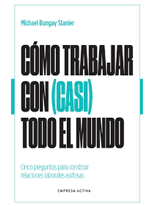 Como Trabajar Con (Casi) Todo El Mundo