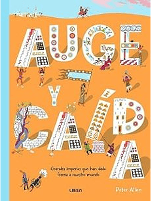 Auge Y Caida Grandes Imperios Que Han Dado Forma A Nuestro Mundo