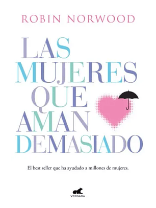 Las Mujeres Que Aman Demasiado  	