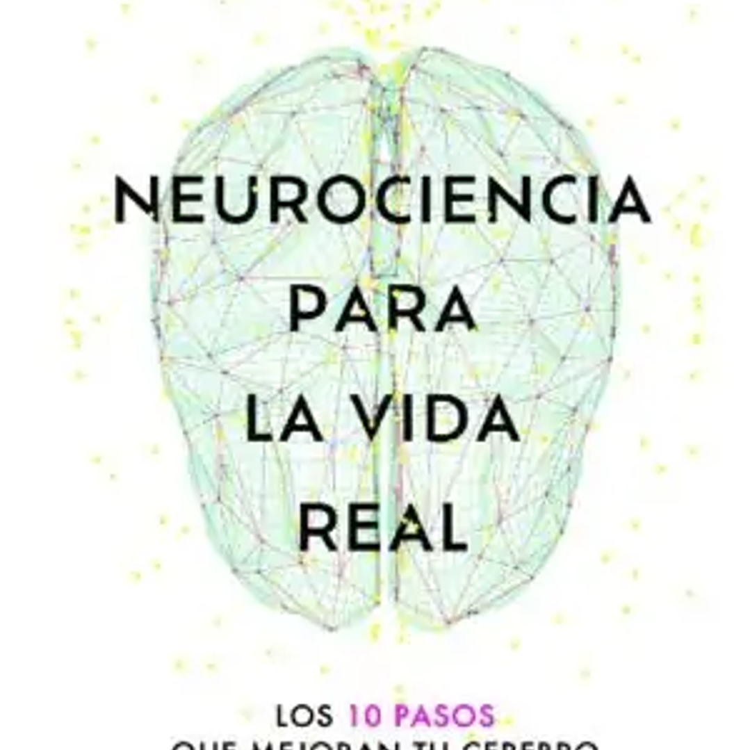 Neurociencia Para La Vida Real 1