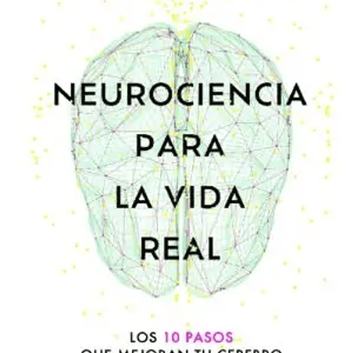 Neurociencia Para La Vida Real 1