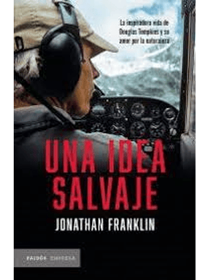 Una Idea Salvaje - La Inspiradora Vida De Douglas Tompkins