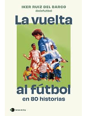 Vuelta Al Futbol En 80 Historias