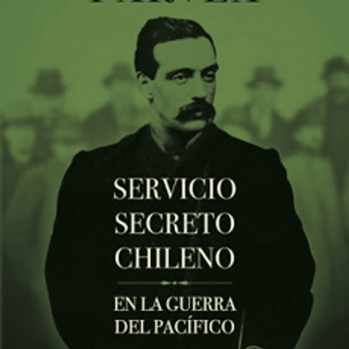 Servicio Secreto Chileno En La Guerra Del Pacifico 1