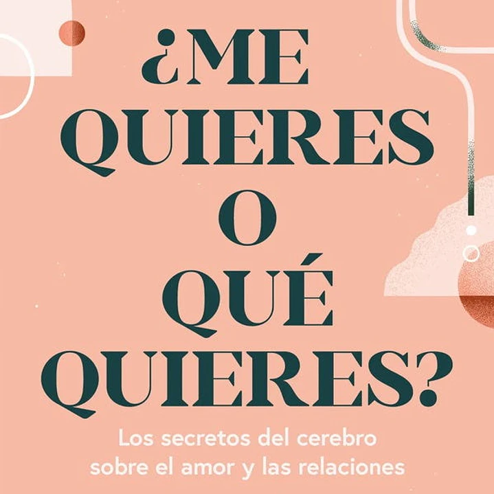 Me Quieres O Que Quieres? - Los Secretos Del Cerebro Sobre El Amor Y Las Relaciones 1