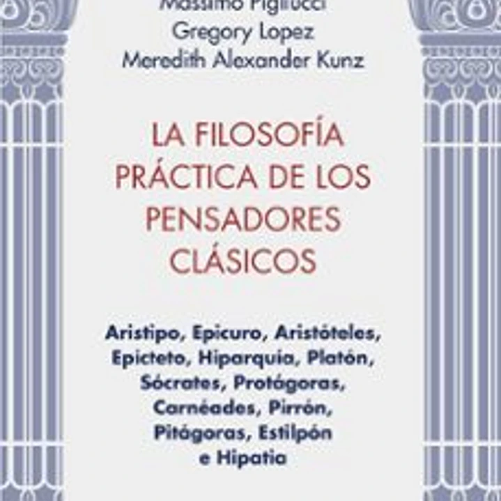La Filosofia Practica De Los Pensadores Clasicos 1