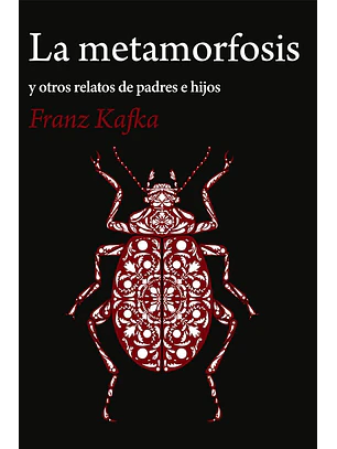 La Metamorfosis Y Otros Relatos De Padres E Hijos De Franz Kafka