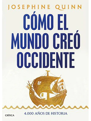 Cómo El Mundo Creó Occidente: 4. 000 Años De Historia  