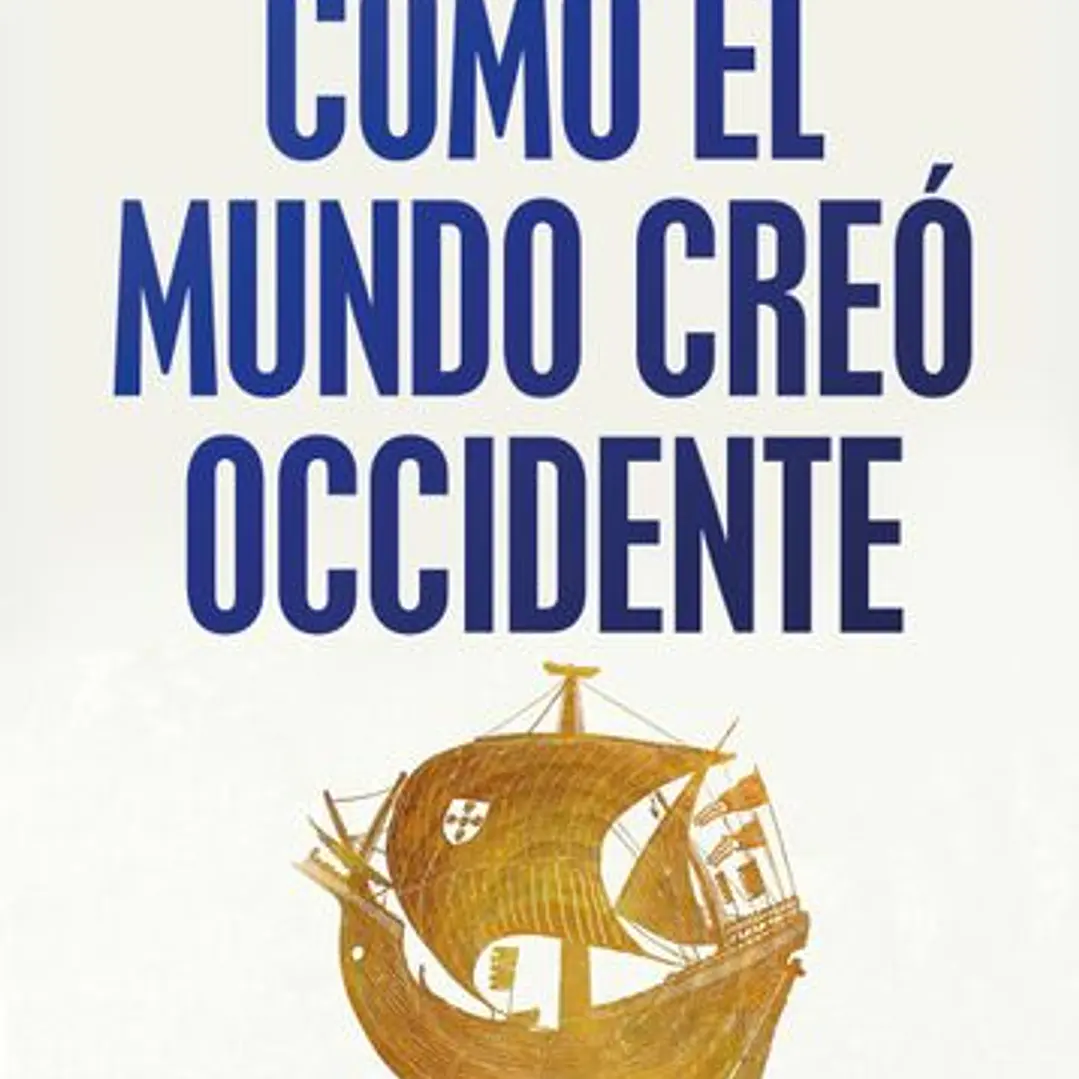 Cómo El Mundo Creó Occidente: 4. 000 Años De Historia   1