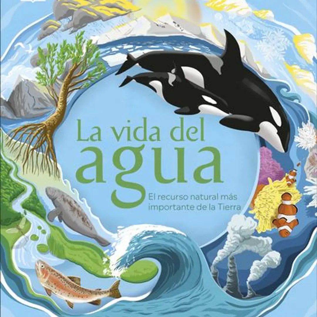 La Vida Del Agua: El Recurso Natural Más Importante De La Tierra (Infantil) 1