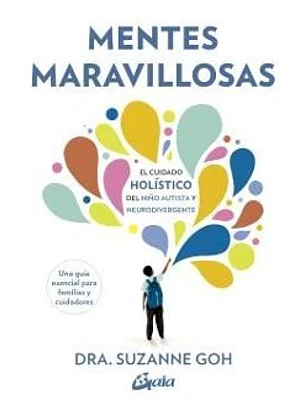 Mentes Maravillosas (El Cuidado Holístico Del Niño Autista Y Neurodivergente)