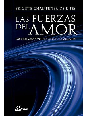 Las Fuerzas Del Amor: Las Nuevas Constelaciones Familiares