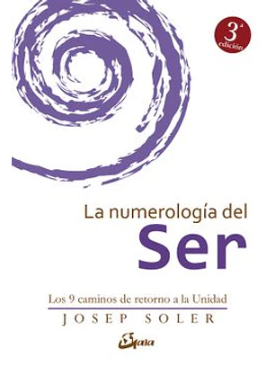 La Numerologia Del Ser. Los 9 Caminos De Retorno A La Unidad