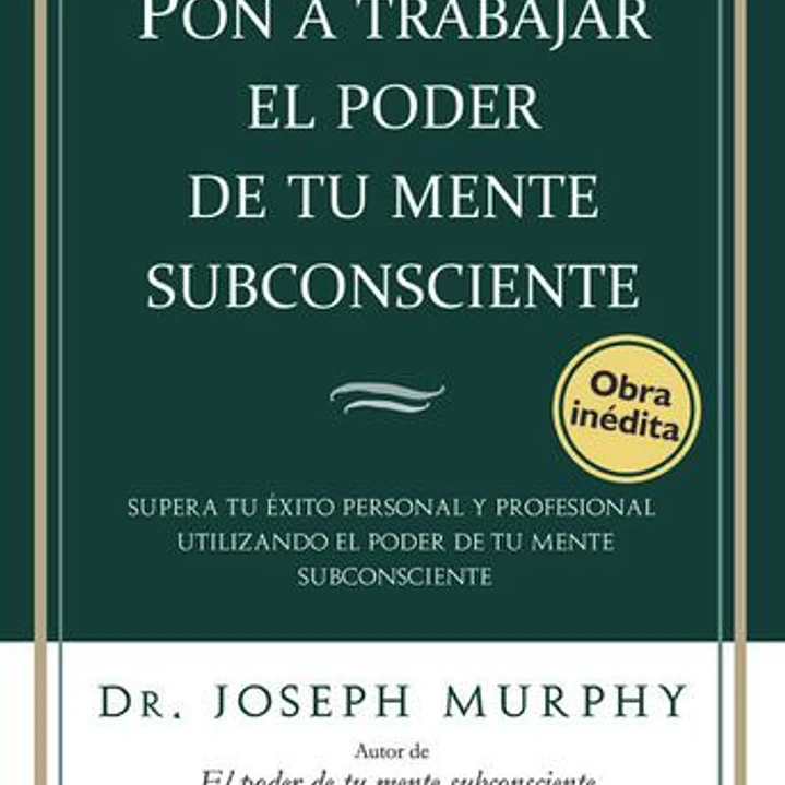 Pon A Trabajar El Poder De Tu Mente Subconsciente 1