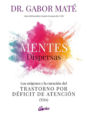 Mentes Dispersas - Los Origenes Y La Curacion Del Trastorno Por Deficit De Atencion