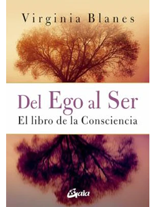 Del Ego Al Ser: El Libro De La Consciencia