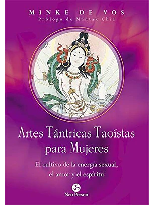 Artes Tántricas Taoístas Para Mujeres. El Cultivo De La Energia Sexual, El Amor Y El Espíritu: El Cultivo De La Energía Sexual, El Amor Y El Espíritu (Neo-sex)