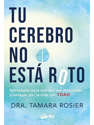 Tu Cerebro No Esta Roto - Estrategias Para Manejar Tus Emociones Y Navegar Por La Vida Con Tdah