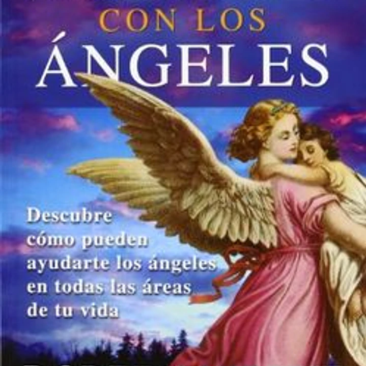 Sanando Con Los ÁNgeles: Descubre Cómo Pueden Ayudarte Los ÁNgeles En Todas Las ÁReas De Tu Vida 1