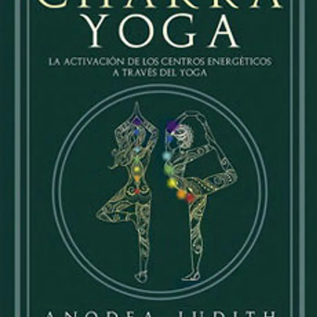Chakra Yoga: La Activacion De Los Centros Energeticos A Traves Del Yoga 1