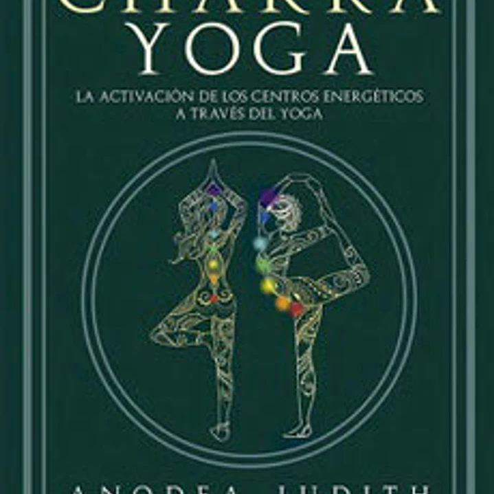 Chakra Yoga: La Activacion De Los Centros Energeticos A Traves Del Yoga 1