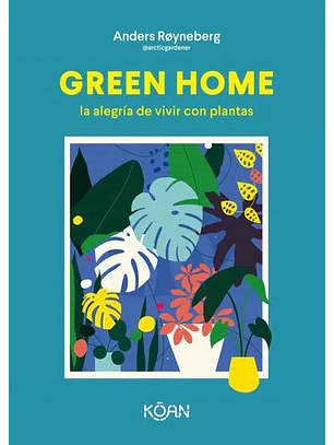 Green Home: La Alegria De Vivir Con Plantas